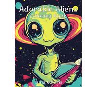Adorable Aliens: A Cute Coloring Adventure Across the Galaxy for all Ages