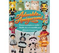 Adorable Amigurumi: Animaux et poupées au crochet - Modèles doux et irrésistibles pour débutants et passionnés