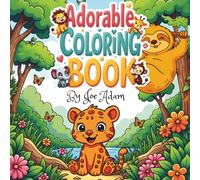 Adorable Animal Coloring Book for Kids and Seniors: Bold, Easy-to-Color Pages with Cute Creatures for Toddlers, Preschoolers, and Beginners: Fun Pages ... Activity for Little Hands and Big Hearts
