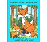 Adorable Animal Motherhood: Precious Wildlife & Sea Families for Kids Age 5-8, 50 Pages