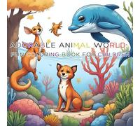 Adorable Animal World: Fun Coloring Book for Children, Bold and Easy Designs for Relaxation (Ages 3-8): Fun and simple coloring pages with adorable forest and ocean creatures