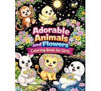 Adorable Animals and Flowers Coloring Book for Girls: Detailed and Fun Coloring Pages for Kids Ages 6-12