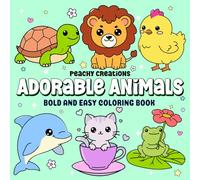 Adorable Animals: Coloring Book for Adults, Teens and Kids Featuring Bold and Easy Sweet Simple Animals Designs for Easy Coloring, Relaxation and Endless Cuteness (Bold and Easy Coloring Books)