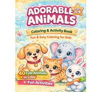 Adorable Animals Coloring Book for Kids Ages 3-6: 40 Cute Animals to Color + Fun & Easy Activities for Learning and Creativity