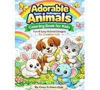 Adorable Animals Coloring Book for Kids: Easy and cute Animal Pages for Toddlers Ages 2-4 | Big, Bold, Simple Designs (Cozy Critters Coloring Adventures)