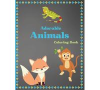 Adorable Animals Coloring Book For Kids: Easy Coloring Pages of The Cutest Animals For All Ages