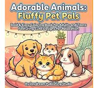 Adorable Animals: Fluffy Pet Pals: Bold & Easy Coloring Book for Adults and Teens Featuring Cute Designs for Relaxation