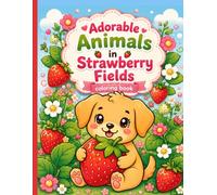 Adorable Animals in Strawberry Fields Coloring Book: Cute Kawaii Coloring Pages with Sweet Kittens, Puppies, and Woodland Creatures for Kids and Toddlers