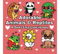 Adorable Animals & Reptiles: A Bold & Easy Coloring Book With Simple & Fun Designs For Both Kids & Adults