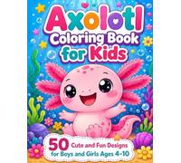 Adorable Axolotl Coloring Book for Kids: 50 Cute & Fun Axolotl Designs for Kids Ages 4-8 | Bold Easy Pages for Beginners |