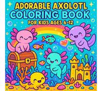 Adorable Axolotl Coloring Book for Kids Ages 6-12: 50 Fun and Cute Scenes