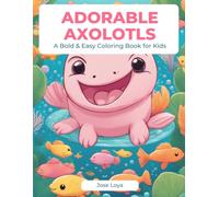 Adorable Axolotls: A Bold & Easy Coloring Book for Kids: Meet Axie! 40 Kawaii Coloring Pages for Children Ages 4-8 - Bold Lines, Cute Scenes, Hours of Creative Fun