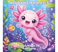 Adorable Axolotls Coloring Book for Kids: 90 Cute Kawaii Axolotl Designs for Children Ages 4-10 Featuring Simple and Easy Illustrations for Hours of Creative Fun