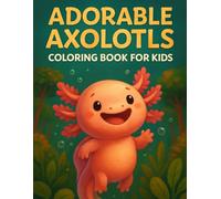 Adorable Axolotls Coloring Book for Kids: Discover the magical world of axolotls! 50+ easy, large-print illustrations with fun facts - perfect for ... elementary kids who love unique sea creatures