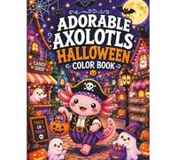 Adorable Axolotls Halloween Color Book: Follow adorable axolotls as they brew magical potions, bake spooky treats, explore haunted castles, wander pumpkin patches, and meet friendly ghosts.