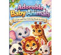 Adorable Baby Animals, A Cute & Fun Coloring Book for Kids: Perfect for young artists ages 3 to 8. Hours of relaxing creative fun .