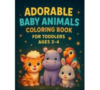 Adorable Baby Animals Coloring Book for Toddlers Ages 2-4: Simple, Big, Easy-to-Color Animal Pages for Little Hands