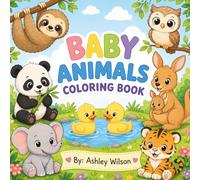 Adorable Baby Animals Coloring Book: Fun, Simple, and Cute Animal Pages for Little Artists (Ashley Wilson's Bold & Fun Coloring Collection)