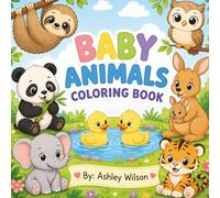 Adorable Baby Animals Coloring Book: Fun, Simple, and Cute Animal Pages for Little Artists (Ashley Wilson's Bold & Fun Coloring Collection)