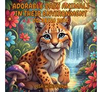 ADORABLE BABY ANIMALS IN THEIR ENVIRONMENT: COLORING BOOK