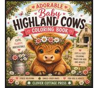 Adorable Baby Highland Cows Coloring Book: Cute, Cozy Farm Animal Coloring Book with Bold & Easy Designs for Relaxation, Stress Relief & Creative Fun