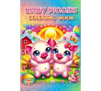 Adorable Baby Piggies Coloring Book: - Oink-Worthy Fun! (Piggies, pigs and piglets - barn yard piggy and his friends)