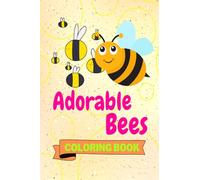 Adorable Bees Coloring Book: Funny Bees Coloring Book | Cute Bees Coloring Pages for Kids |25 Incredibly Cute and Lovable Bees