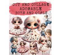 Adorable Boys and Girls Cut and Collage Book: High Quality Illustrations Of Peoples, For Ephemera, Junk Journals, Mixed Media, Paper Crafts, Scrapbooking, and More.