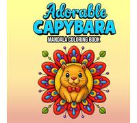 Adorable Capybara Mandala Coloring Book: Simple and Cute Capybara Mandalas for Stress Relief, Mindfulness, and Creative Fun