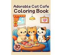 Adorable Cat Cafe Coloring Book: Relaxing Cozy Coffee Shop Scenes with Cute Cats, Sweet Desserts, and Warm Cafe Moments