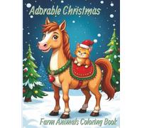 Adorable Christmas Farm Animals Coloring Book: A Fun and Festive Collection of Farm Friends in Holiday Cheer - Perfect for Kids and Adults (Cute Christmas Animal Coloring Book Series)
