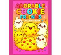 Adorable Cookie Friends Coloring Book: 50 Cute and Fun Dessert Characters to Color - Perfect for Kids, Teens, and Anyone Who Loves Sweet Treats and Cookies