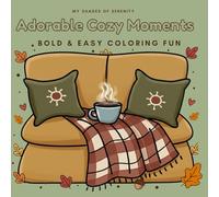 Adorable Cozy Moments: Easy and Simple Designs Coloring Book for Adults and Seniors for Relaxation and Stress Relief: Bold Lines, Cute Cozy Scenes, Stress Relief, Calming Activities