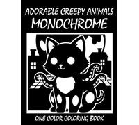 Adorable Creepy Animals Monochrome Coloring Book: One Color Coloring Book for Adults and Teens to Relax, Relieve Stress, and Enjoy Cute Spooky Animal Art