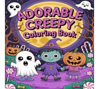 Adorable Creepy Coloring Book: for Adults and Teens Featuring Goth Kawaii and Spooky Cute Creatures of All Kinds and Many More