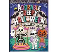 Adorable Creepy Halloween Coloring Book: “Spooky-Cute Fun for Kids & Kids at Heart, A Fun Mix of Silly, Sweet, and Slightly Spooky”