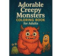 Adorable Creepy Monsters Coloring Book: 60+ Cute and Spooky Creatures for Relaxation & Stress Relief