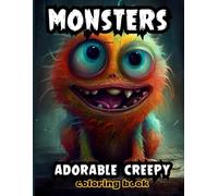 adorable creepy monsters coloring book: A Coloring Book with Cute but Creepy Monsters for Kids and Adults - Fun, Spooky, and Adorable Designs to Color and Relax