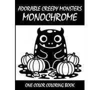 Adorable Creepy Monsters Monochrome Coloring Book: One Color Coloring Book for Adults and Teens to Relax, Relieve Stress, and Enjoy Cute Spooky Monster Art