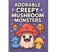 Adorable Creepy Mushroom Monsters: 55+ Adorable Fungi Creations
