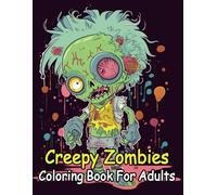Adorable Creepy Zombies Coloring Book for Adults: 55+ Kawaii & Spooky Zombie Characters to Color and Relax
