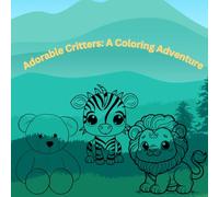 Adorable Critters: A Coloring Adventure: Cute Animals Coloring Book for Toddlers & Preschoolers - Learn Animal Names While Coloring