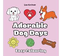 Adorable Dog Days: Easy Colouring Book for kids, teenagers & adults with 40 cute dog illustrations for relaxation and creativity