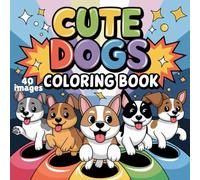 Adorable Dogs Coloring Book for Kids Ages 4-10: 40 Cute and Fun Puppy Designs for Creative Coloring, Travel Activities, Family Vacations & Gifts for Dog Lovers