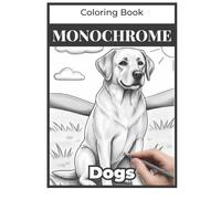 Adorable Dogs Grayscale Monochrome Coloring book for kids and teens or adults seniors: JUST ONE COLOR Art - All ages easy relaxation one color cute ... Coloring Book with pens, pencil or one color)