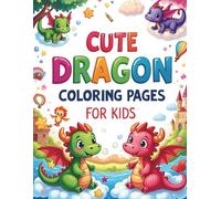 Adorable Dragons Coloring Book for Kids: Fun and Easy Dragon-Themed Coloring Pages for Boys and Girls Ages 4-8 | Fantasy Creatures, Baby Dragons, and Whimsical Art to Spark Creativity