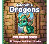 Adorable Dragons Coloring Book: Over 50 Beautiful Intricate Illustrations for Adults and Teens to Color for Stress Relief, Deep Relaxation, Anxiety, Calmness and Mindfulness Fun