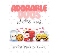 Adorable Duos: A Cute Pairs Coloring Book Featuring Fun Food, Animals, and Sweet Duo Friendships for ( Ages 4-12) Valentine's Day