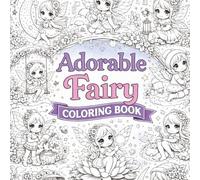 Adorable Fairy Coloring Book for Kids & Adults Cute Chibi Fairies in Magical Gardens, Moonlit Nights & Enchanted Forests: 26 Whimsical Fantasy ... Relief (Magical Fairy Coloring Adventures)