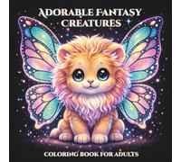 Adorable Fantasy Creatures Coloring Book for Adults: Kawaii Creature Companions from Magical Worlds